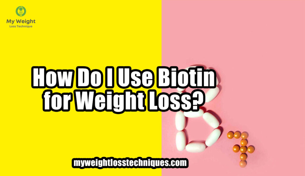 How Do I Use Biotin for Weight Loss?