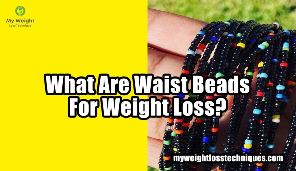 What Are Waist Beads For Weight Loss?
