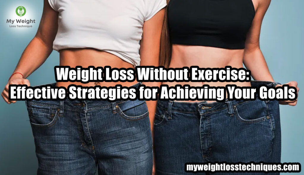 Weight Loss Without Exercise: Effective Strategies for Achieving Your Goals